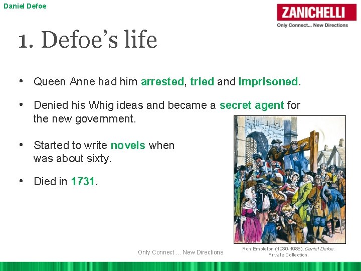 Daniel Defoe 1. Defoe’s life • Queen Anne had him arrested, tried and imprisoned.