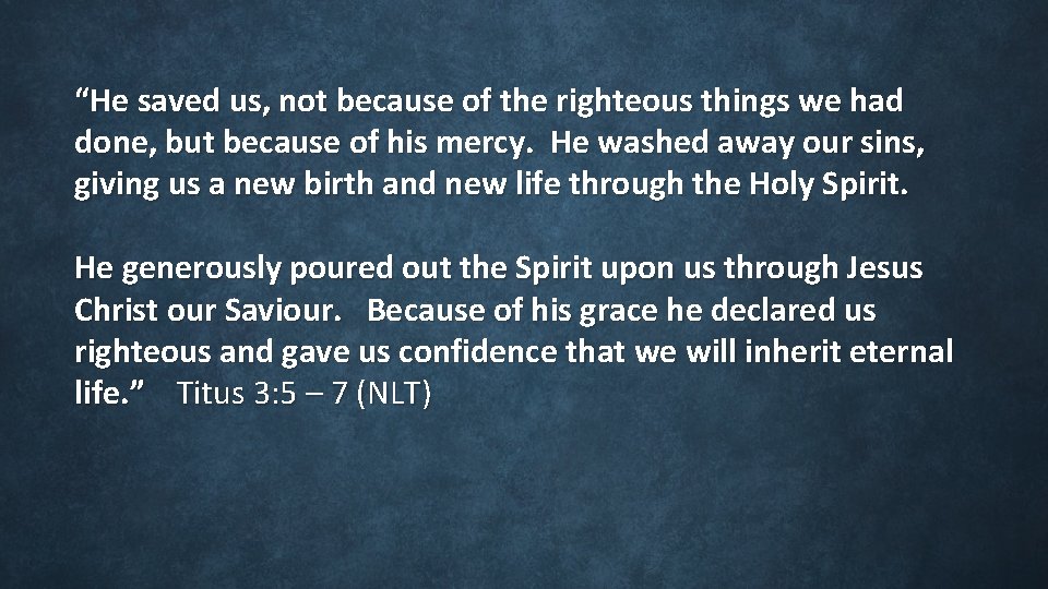 “He saved us, not because of the righteous things we had done, but because “He saved us, not because of the righteous things we had done, but because