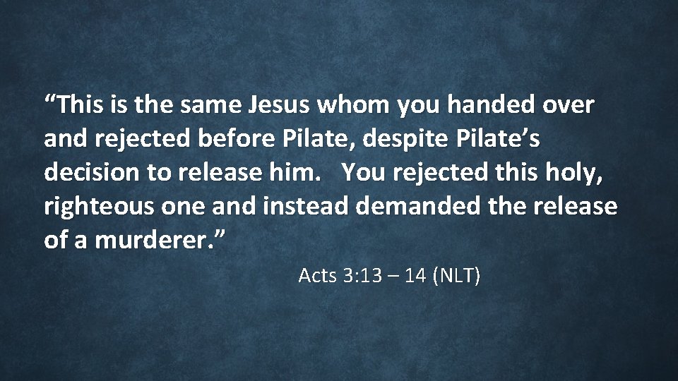 “This is the same Jesus whom you handed over and rejected before Pilate, “This is the same Jesus whom you handed over and rejected before Pilate,