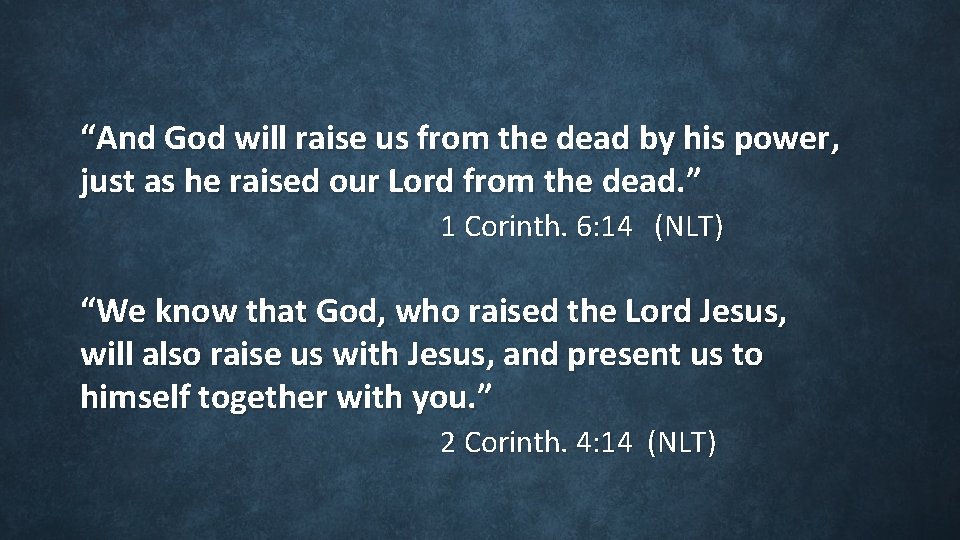 “And God will raise us from the dead by his power, just as “And God will raise us from the dead by his power, just as