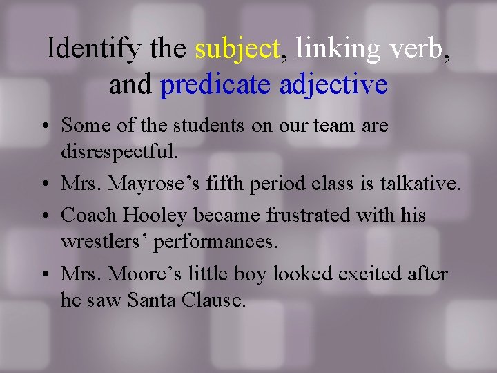 Identify the subject, linking verb, and predicate adjective • Some of the students on Identify the subject, linking verb, and predicate adjective • Some of the students on