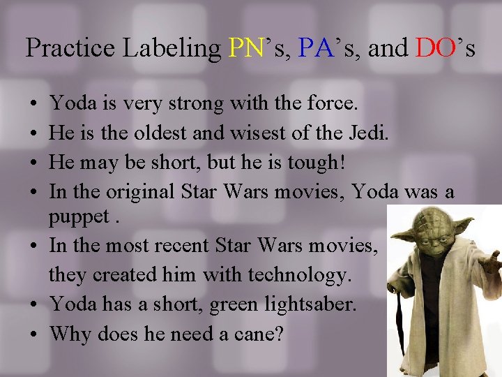 Practice Labeling PN’s, PA’s, and DO’s • • Yoda is very strong with the