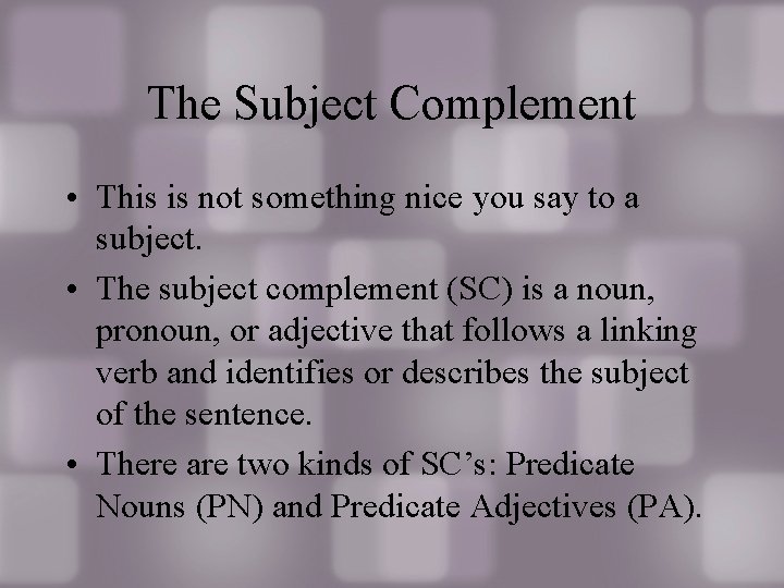 The Subject Complement • This is not something nice you say to a subject. The Subject Complement • This is not something nice you say to a subject.