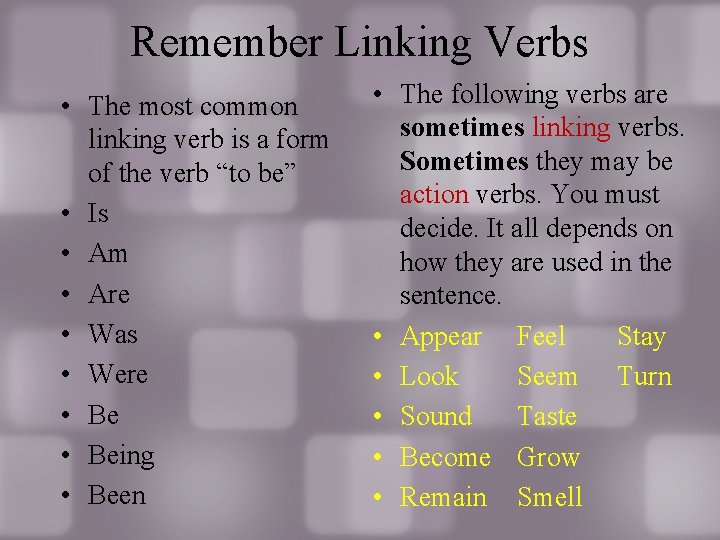 Remember Linking Verbs • The most common linking verb is a form of the