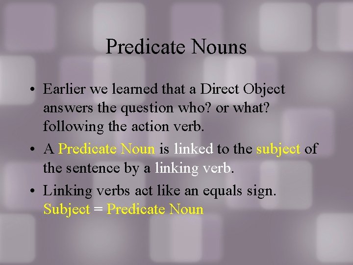 Predicate Nouns • Earlier we learned that a Direct Object answers the question who? Predicate Nouns • Earlier we learned that a Direct Object answers the question who?