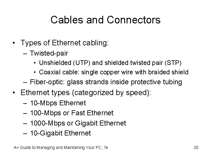 Cables and Connectors • Types of Ethernet cabling: – Twisted-pair • Unshielded (UTP) and