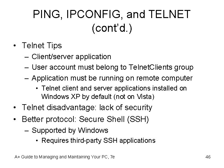 PING, IPCONFIG, and TELNET (cont’d. ) • Telnet Tips – Client/server application – User