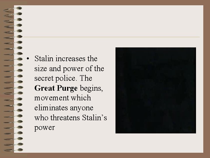  • Stalin increases the size and power of the secret police. The Great