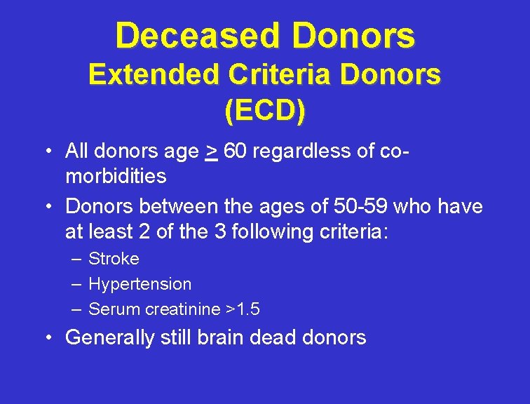 Deceased Donors Extended Criteria Donors (ECD) • All donors age > 60 regardless of