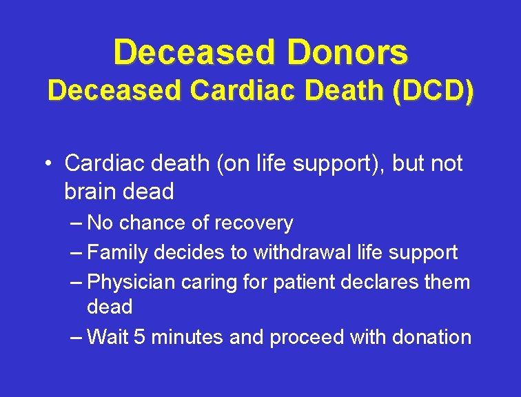 Deceased Donors Deceased Cardiac Death (DCD) • Cardiac death (on life support), but not