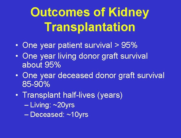 Outcomes of Kidney Transplantation • One year patient survival > 95% • One year