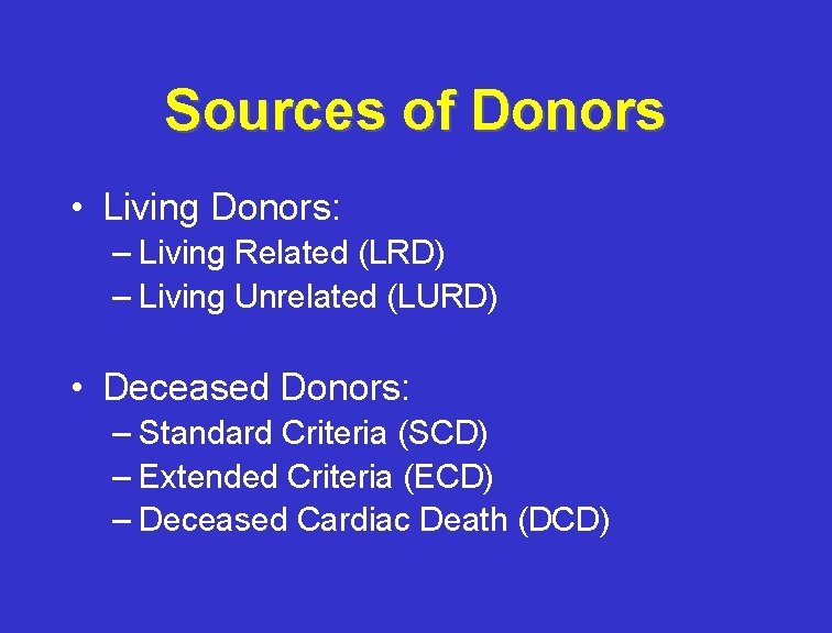 Sources of Donors • Living Donors: – Living Related (LRD) – Living Unrelated (LURD)