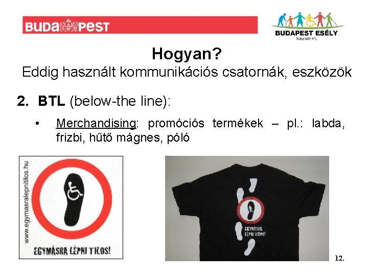 Hogyan? Eddig használt kommunikációs csatornák, eszközök 2. BTL (below-the line): • Merchandising: promóciós termékek