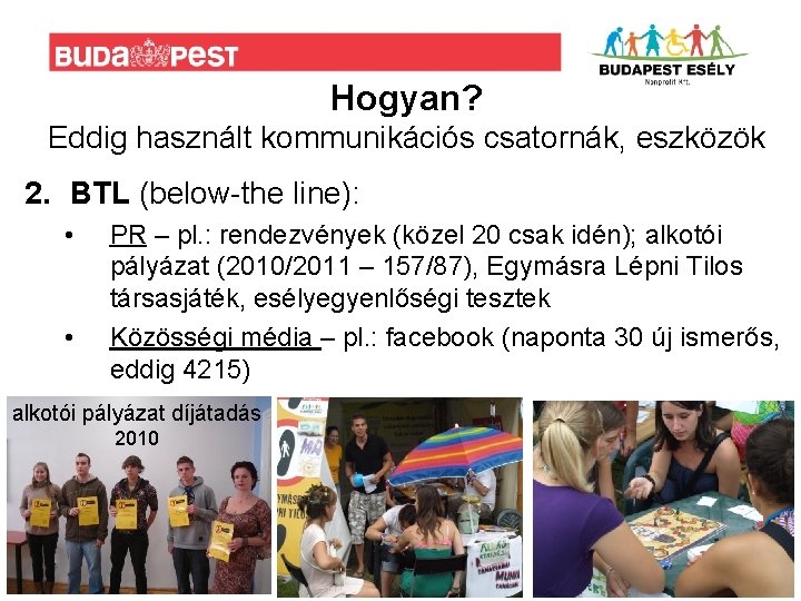 Hogyan? Eddig használt kommunikációs csatornák, eszközök 2. BTL (below-the line): • • PR –