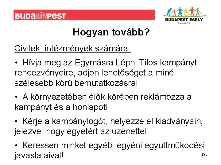 Hogyan tovább? Civilek, intézmények számára: • Hívja meg az Egymásra Lépni Tilos kampányt rendezvényeire,