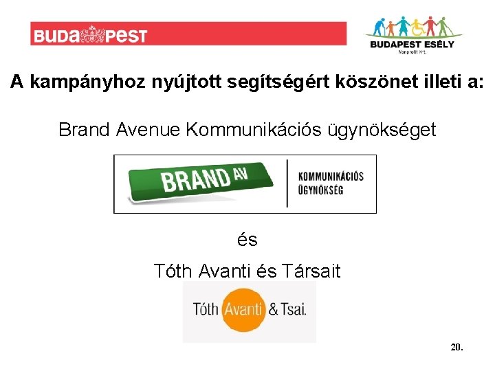 A kampányhoz nyújtott segítségért köszönet illeti a: Brand Avenue Kommunikációs ügynökséget és Tóth Avanti