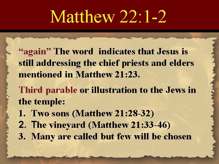 Matthew 22: 1 -2 “again” The word indicates that Jesus is still addressing the