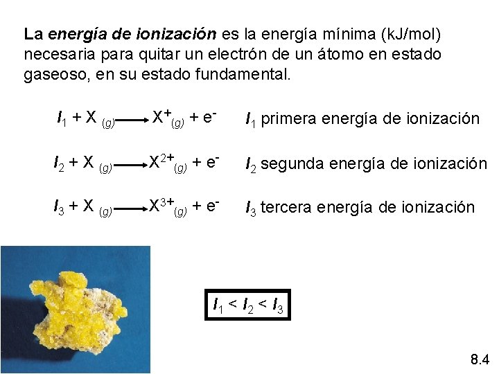 La energía de ionización es la energía mínima (k. J/mol) necesaria para quitar un La energía de ionización es la energía mínima (k. J/mol) necesaria para quitar un
