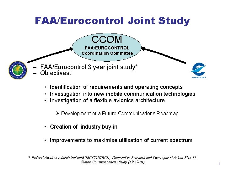 FAA/Eurocontrol Joint Study CCOM FAA/EUROCONTROL Coordination Committee – FAA/Eurocontrol 3 year joint study* – FAA/Eurocontrol Joint Study CCOM FAA/EUROCONTROL Coordination Committee – FAA/Eurocontrol 3 year joint study* –