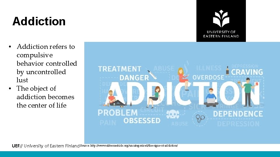 Addiction • Addiction refers to compulsive behavior controlled by uncontrolled lust • The object
