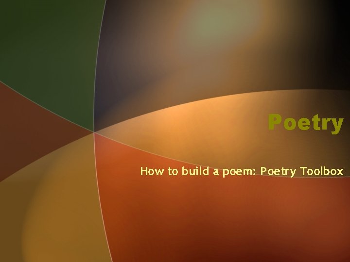 Poetry How to build a poem: Poetry Toolbox 