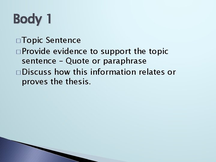 Body 1 � Topic Sentence � Provide evidence to support the topic sentence –