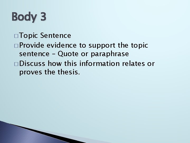 Body 3 � Topic Sentence � Provide evidence to support the topic sentence –