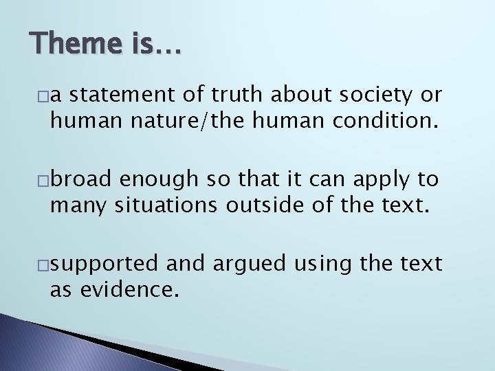 Theme is… �a statement of truth about society or human nature/the human condition. �broad