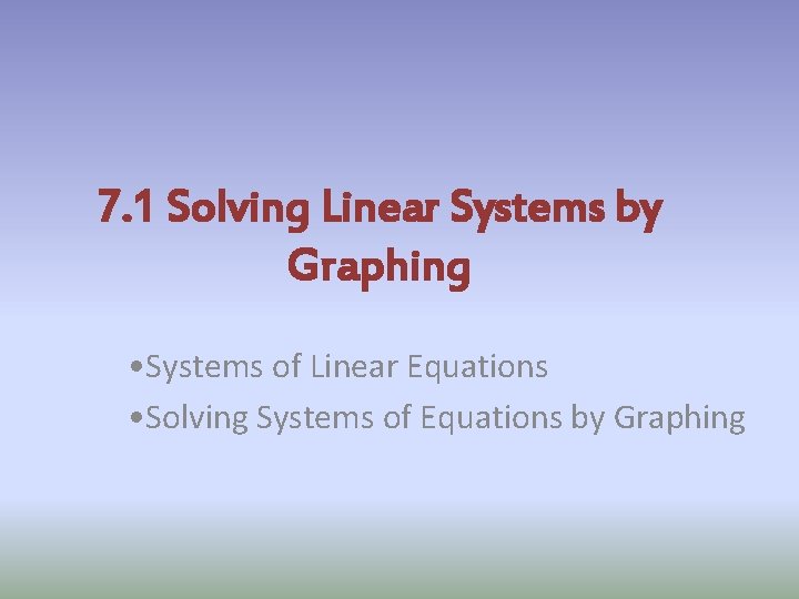 7. 1 Solving Linear Systems by Graphing • Systems of Linear Equations • Solving