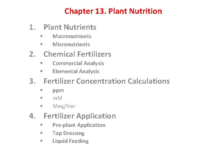 Chapter 13. Plant Nutrition 1. Plant Nutrients § § Macronutrients Micronutrients 2. Chemical Fertilizers