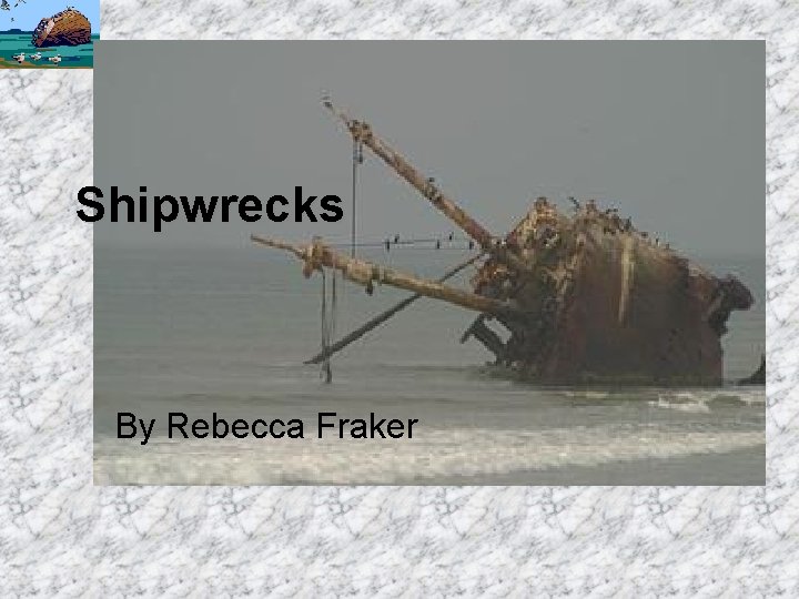 Shipwrecks By Rebecca Fraker 