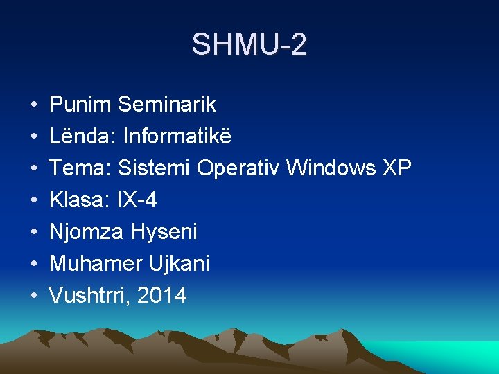 SHMU-2 • • Punim Seminarik Lënda: Informatikë Tema: Sistemi Operativ Windows XP Klasa: IX-4