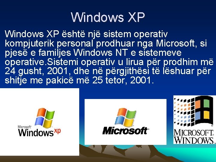 Windows XP • Windows XP është një sistem operativ kompjuterik personal prodhuar nga Microsoft,