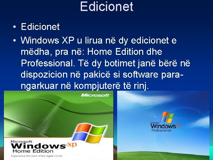 Edicionet • Windows XP u lirua në dy edicionet e mëdha, pra në: Home