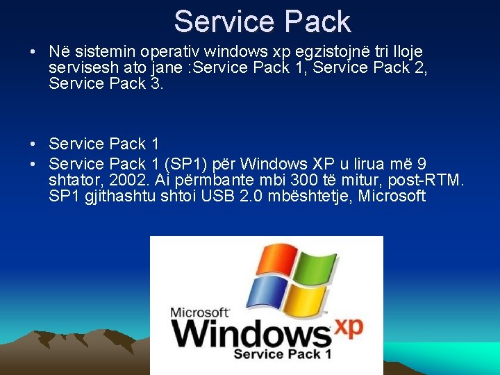 Service Pack • Në sistemin operativ windows xp egzistojnë tri lloje servisesh ato jane