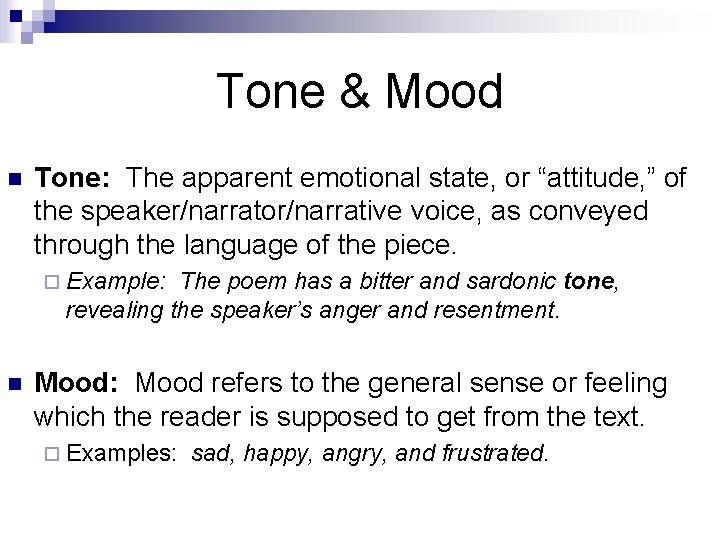 Tone & Mood n Tone: The apparent emotional state, or “attitude, ” of the