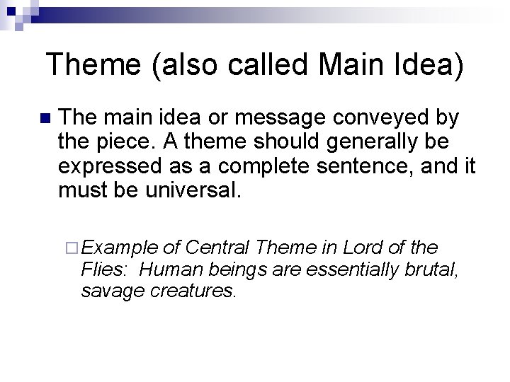 Theme (also called Main Idea) n The main idea or message conveyed by the