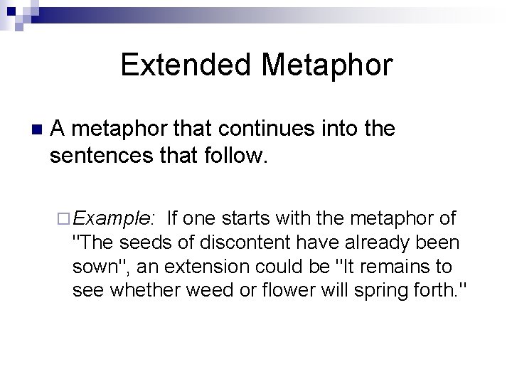 Extended Metaphor n A metaphor that continues into the sentences that follow. ¨ Example: