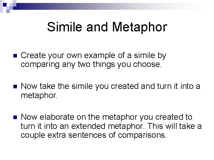 Simile and Metaphor n Create your own example of a simile by comparing any