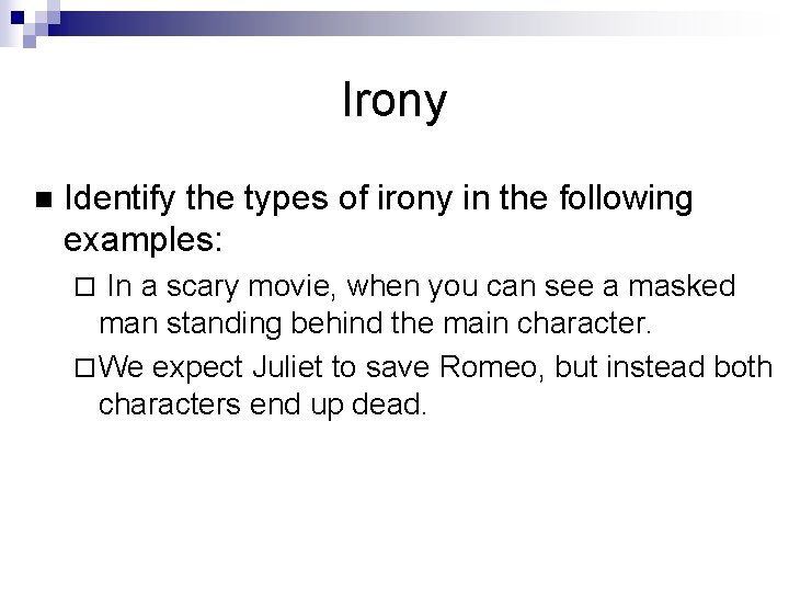 Irony n Identify the types of irony in the following examples: ¨ In a