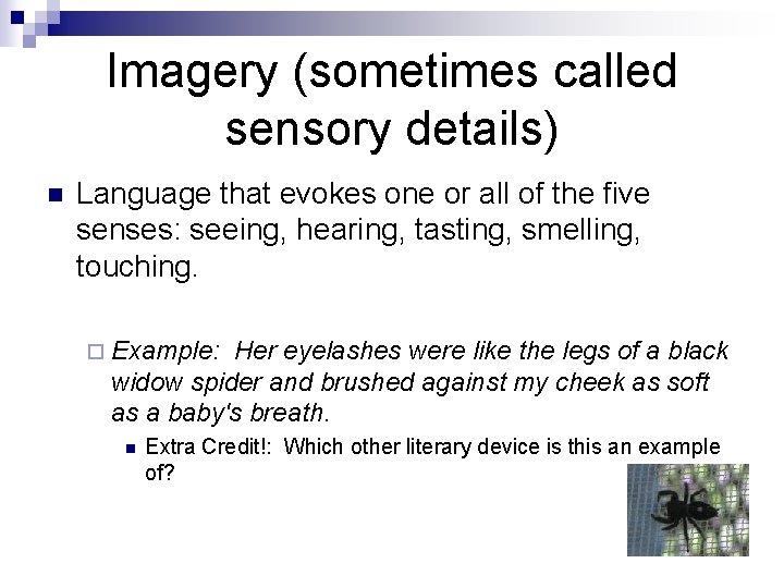 Imagery (sometimes called sensory details) n Language that evokes one or all of the