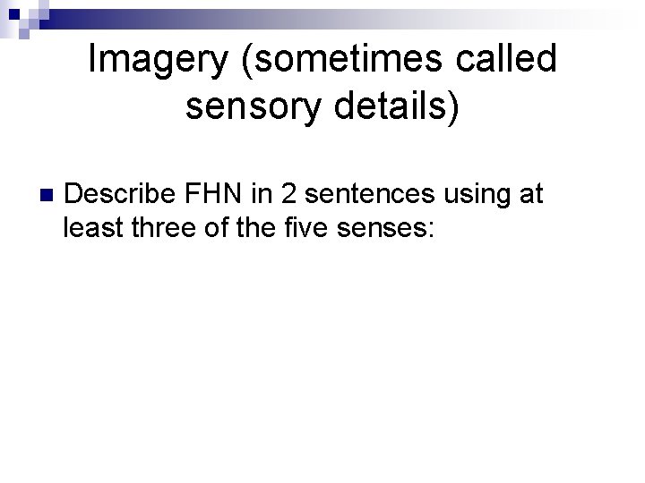 Imagery (sometimes called sensory details) n Describe FHN in 2 sentences using at least