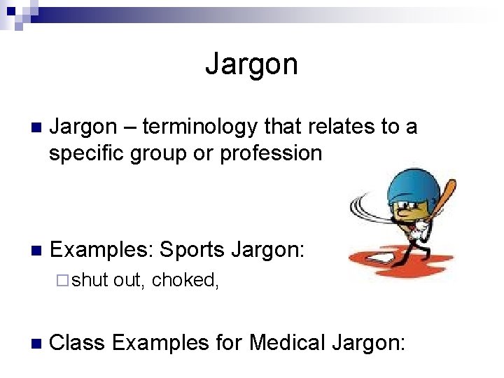 Jargon n Jargon – terminology that relates to a specific group or profession n