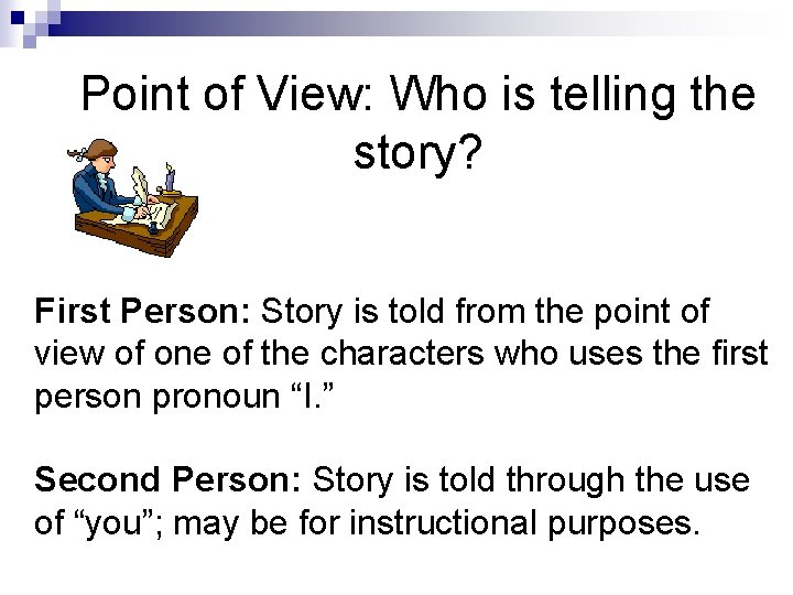 Point of View: Who is telling the story? First Person: Story is told from