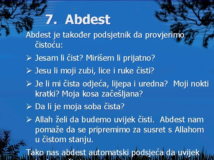 7. Abdest je također podsjetnik da provjerimo čistoću: Ø Jesam li čist? Mirišem li