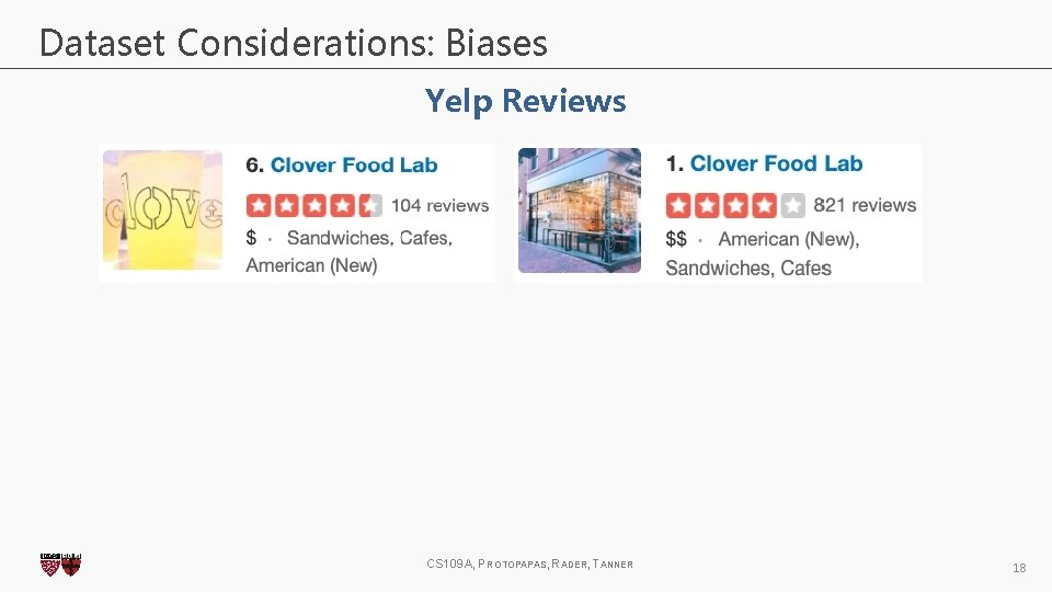 Dataset Considerations: Biases Yelp Reviews CS 109 A, PROTOPAPAS, RADER, TANNER 18 Dataset Considerations: Biases Yelp Reviews CS 109 A, PROTOPAPAS, RADER, TANNER 18