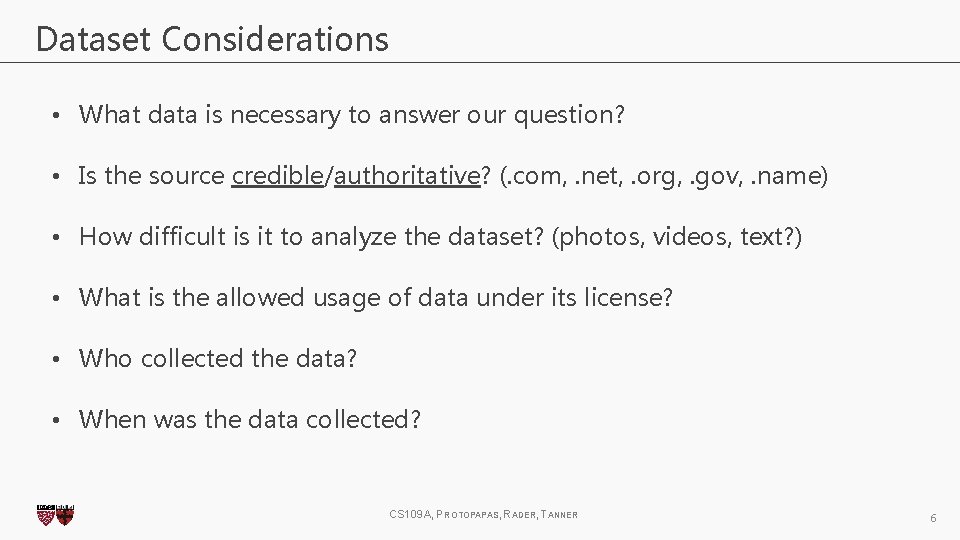 Dataset Considerations • What data is necessary to answer our question? • Is the Dataset Considerations • What data is necessary to answer our question? • Is the