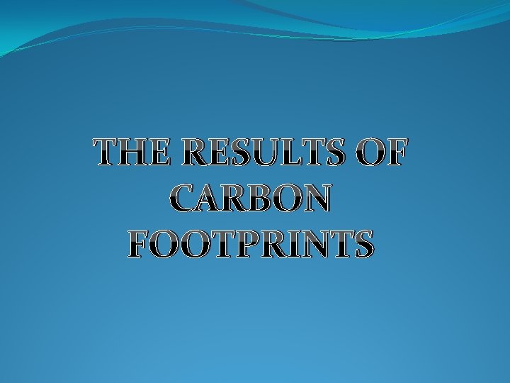 THE RESULTS OF CARBON FOOTPRINTS 