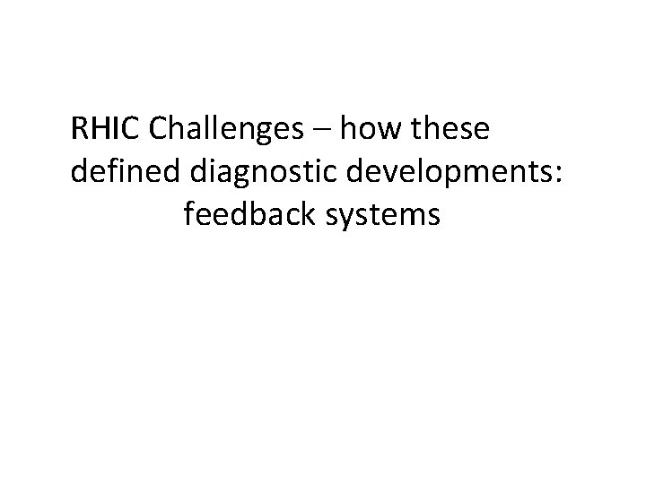 RHIC Challenges – how these defined diagnostic developments: feedback systems 