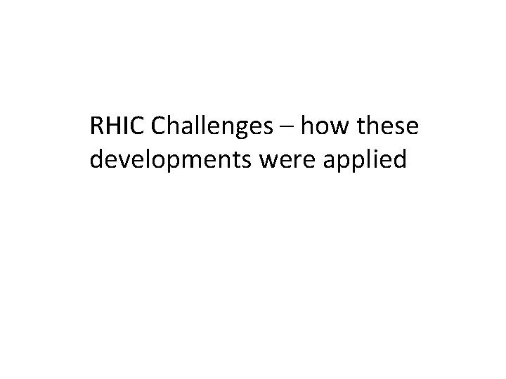 RHIC Challenges – how these developments were applied 